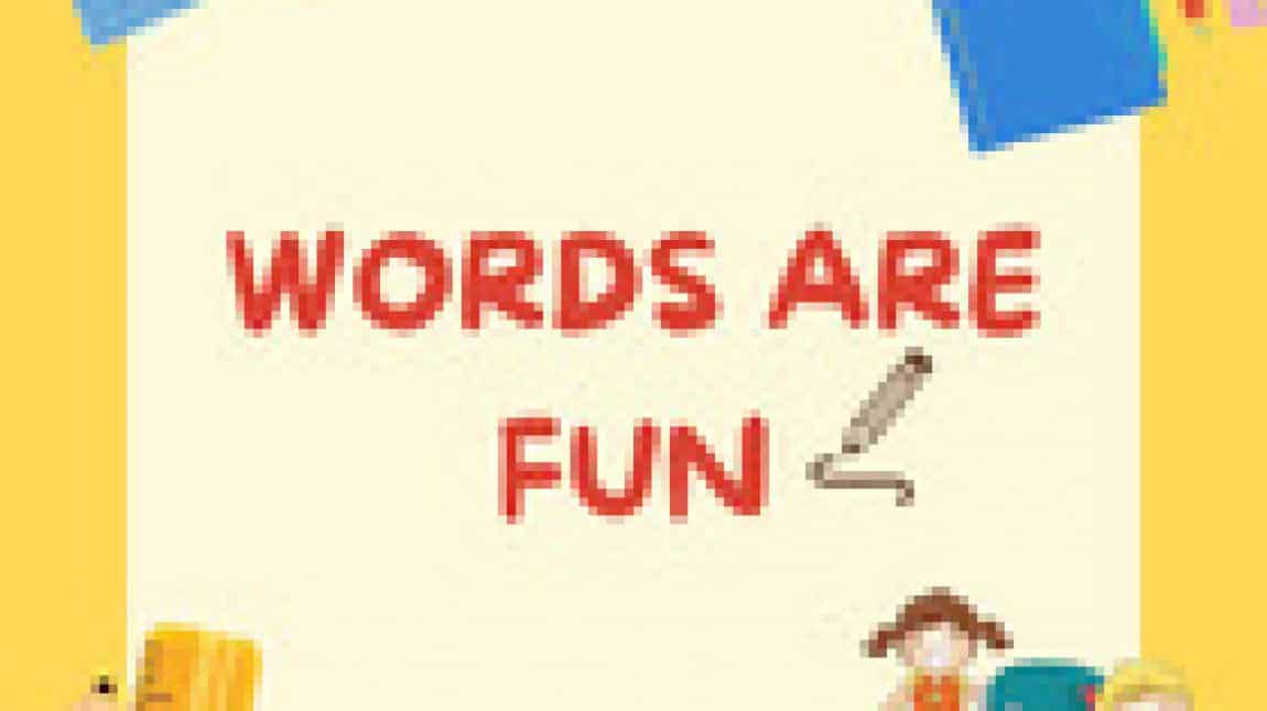 Words are fun!